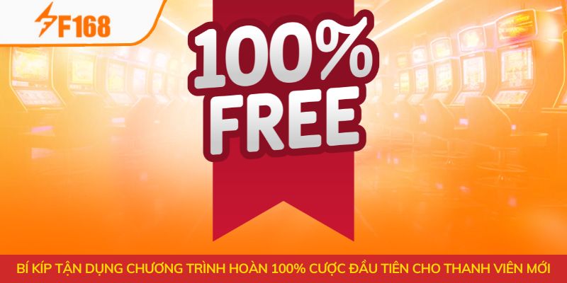 Bí kíp tận dụng chương trình hoàn 100% cược đầu tiên cho thanh viên mới